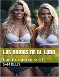 Sam Ellis — Las chicas de al lado: Cuentos perversos I (Spanish Edition)