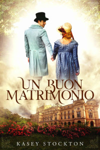 Kasey Stockton — Un buon matrimonio : Un dolce Regency Romance (Italian Edition)