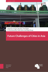 Gregory Bracken & Paul Rabe & R. Parthasarathy & Neha Sami & Bing Zhang (Editors) — Future Challenges of Cities in Asia