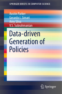 Subrahmanian, V.S., Simari, Gerardo I., Sliva, Amy, Parker, Austin — Data-driven Generation of Policies