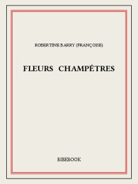Robertine Barry (Françoise) [Barry, Robertine] — Fleurs champêtres