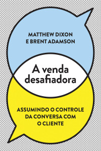 Matthew Dixon & Brent Adamson — A venda desafiadora