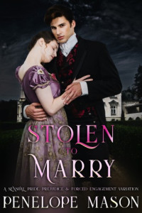 Penelope Mason — Stolen To Marry: A Pride & Prejudice Sensual Forced Engagement Variation (To Marry in Haste)