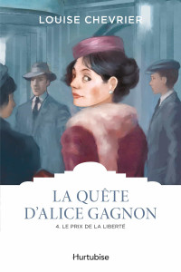 Louise Chevrier — La quête d'Alice Gagnon, Tome 4 - Le prix de la liberté