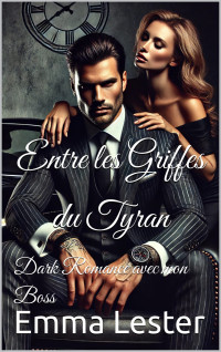 Emma Lester — Entre les Griffes du Tyran_ Dark Romance avec mon BOSS (French Edition)