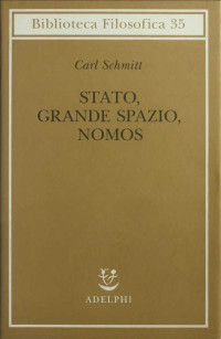 Carl Schmitt — Stato, grande spazio, nomos