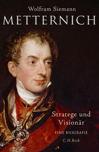 Siemann, Wolfram — Metternich · Stratege und Visionär