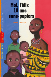 Marc Cantin [Cantin, Marc] — Moi, Félix, 10 ans, sans-papiers