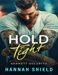 Hannah Shield — Hold Tight: A Friends-to-Lovers Military Romance (Bennett Security Book 4)