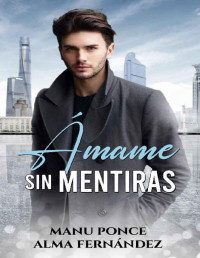 Manu Ponce & Alma Fernández — Ámame sin mentiras (Spanish Edition)