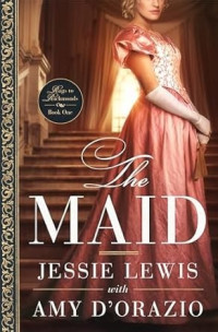 Amy D'Orazio & Jessie Lewis — The Maid (Rags to Richmonds #1)