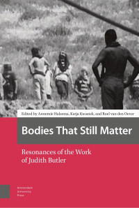 Annemie Halsema (Editor) & Katja Kwastek (Editor) & Roel van den Oever (Editor) — Bodies That Still Matter