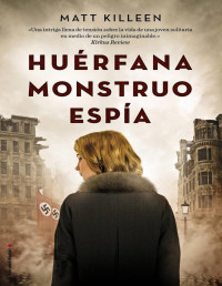 Matt Killeen — HUÉRFANA, MONSTRUO, ESPÍA