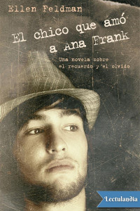 Ellen Feldman — El chico que amó a Ana Frank