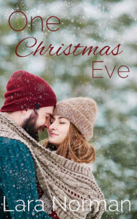 Lara Norman [Norman, Lara] — One Christmas Eve: A Small Town, Second Chance, Holiday Romance
