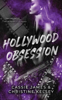 Cassie James & Christine Kelsey — Hollywood Obsession: Dark Stalker Romance
