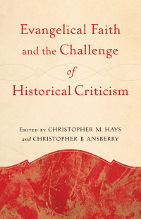 Hays, Christopher M.; — Evangelical Faith and the Challenge of Historical Criticism