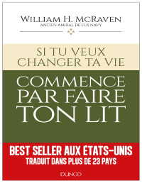 William H. Mcraven (Amiral) — Si tu veux changer ta vie… commence par faire ton lit