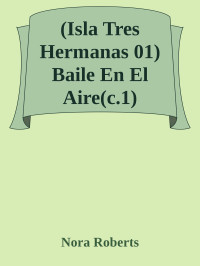 Nora Roberts — (Isla Tres Hermanas 01) Baile En El Aire(c.1)