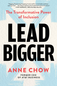 Anne Chow — Lead Bigger: The Transformative Power of Inclusion