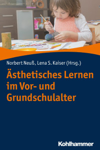 Norbert Neuß & Lena S. Kaiser — Ästhetisches Lernen im Vor- und Grundschulalter