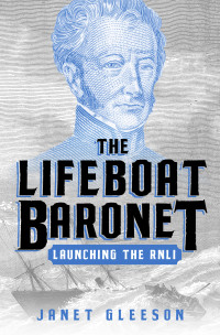 Janet Gleeson — The Lifeboat Baronet: Launching the RNLI