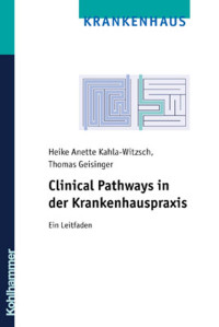 Heike Anette Kahla-Witzsch & Thomas Geisinger — Clinical Pathways in der Krankenhauspraxis: Ein Leitfaden