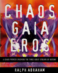 Abraham, Ralph — Chaos, gaia, eros : a chaos pioneer uncovers the three great streams of history