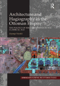 Zeynep Yürekli — Architecture and Hagiography in the Ottoman Empire