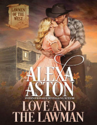 Alexa Aston — Love and the Lawman (Lawmen of the West Book 3)