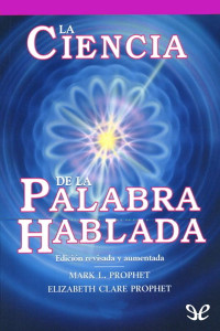 Mark L. Prophet — LA CIENCIA DE LA PALABRA HABLADA