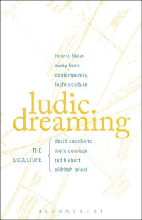 Cecchetto, David & Couroux, Marc & Hiebert, Ted & Priest, Eldritch — Ludic Dreaming