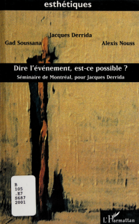 Soussana, Gad, 1968- — Dire l'événement, est-ce possible? : séminaire de Montréal pour Jacques Derrida