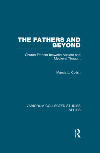 Marcia L. Colish — The Fathers and Beyond: Church Fathers between Ancient and Medieval Thought