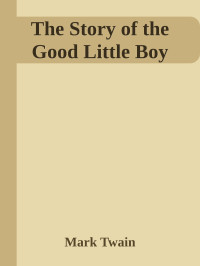 Mark Twain — The Story of the Good Little Boy