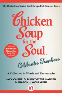 Jack Canfield, Mark Victor Hansen, Sharon Wohlmuth — Chicken Soup for the Soul Celebrates Teachers