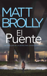 Matt Brolly — El Puente (La Detective Louise Blackwell nº 6) (Spanish Edition)