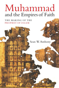 Dr. Sean W. Anthony — Muhammad and the Empires of Faith