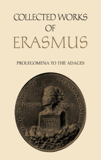 Erasmus, Desiderius; translated and annotated by John N. Grant; Indexes by William Barker — Collected Works of Erasmus: Prolegomena to the Adages, Volume 30