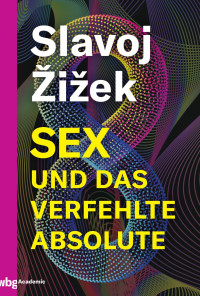 Slavoj Žižek — Sex und das verfehlte Absolute