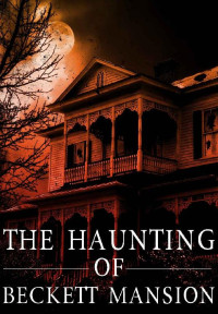 James Hunt — The Haunting of Beckett Mansion (A Lindsy and Mike Foster Paranormal Mystery Book 3)