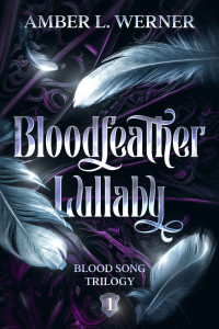 Amber L. Werner — Bloodfeather Lullaby: Blood Song Trilogy 1
