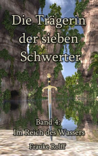 Frauke Rolff — Die Trägerin der sieben Schwerter 4: Im Reich des Wassers (German Edition)
