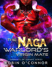 Robin O'Connor — The Naga Warlord's Virgin Mate: A Sci-Fi Monster Romance (Serpents of Serant Book 3)