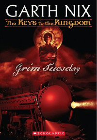 Garth Nix — Keys to the Kingdom 2: Grim Tuesday