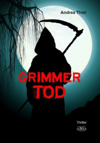 Thiel, Andrea [Thiel, Andrea] — Grimmer Tod (German Edition)