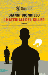 Gianni Biondillo [Biondillo, Gianni] — I materiali del killer