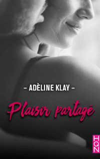 Adèline Klay — Plaisir partagé (HQN) (French Edition)