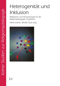 (Hrsg.), Heike Lindner, Monika Tautz — Heterogenität und Inklusion - Reflexionen und Anwendungen für die Religionspädagogik. Praxisband