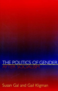 Susan Gal — The Politics of Gender after Socialism: A Comparative-Historical Essay